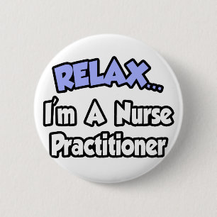 Relax...I'm A Nurse Practitioner 6 Cm Round Badge