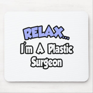 Relax...I'm A Plastic Surgeon Mouse Mat