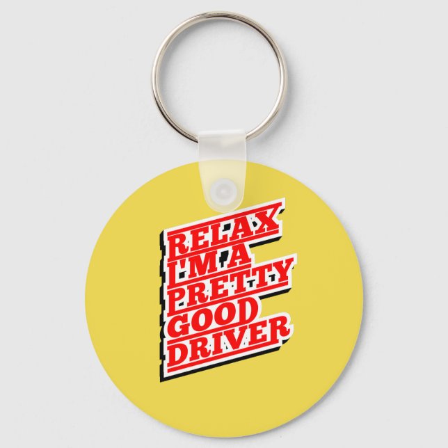 Relax I'm a pretty good driver Key Ring (Front)