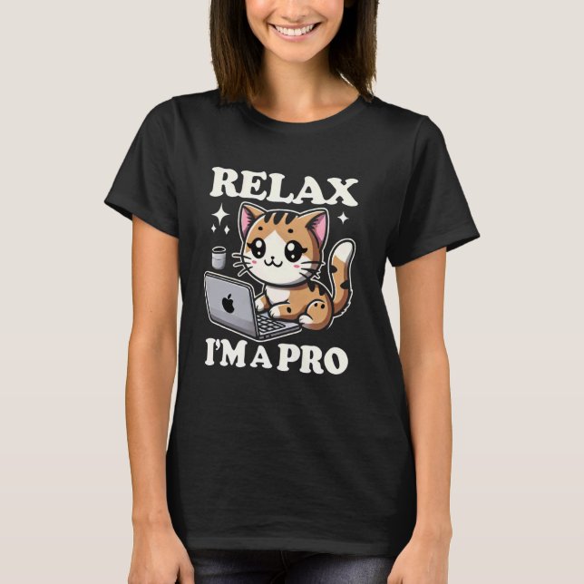 Relax I'm a Pro IT Cat Tech Support geek computer  T-Shirt (Front)