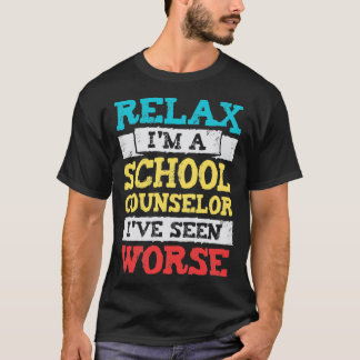Relax Im A School Counselor Ive Seen Worse  T-Shirt