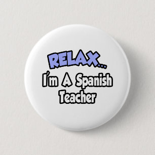 Relax...I'm A Spanish Teacher 6 Cm Round Badge
