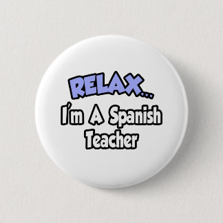 Relax...I'm A Spanish Teacher 6 Cm Round Badge