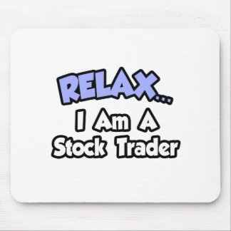 Relax...I'm A Stock Trader Mouse Mat