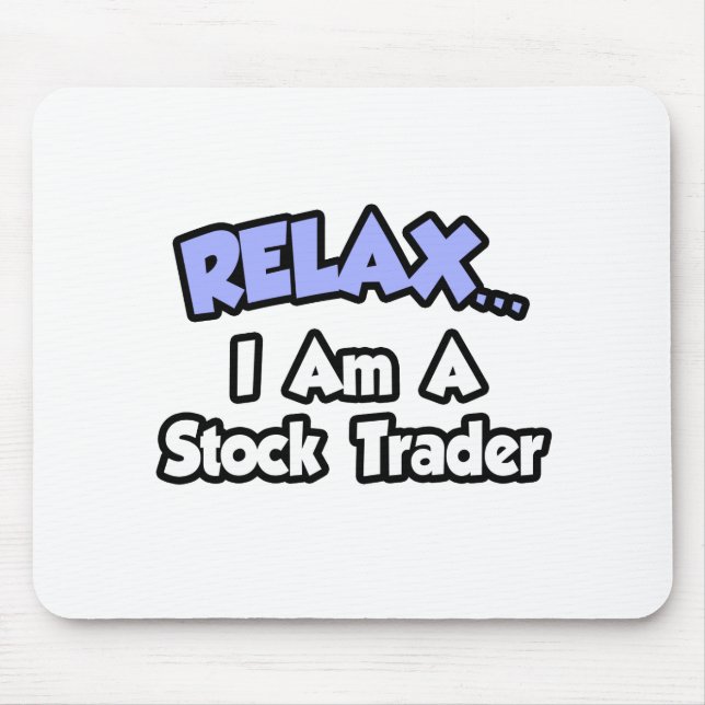 Relax...I'm A Stock Trader Mouse Mat (Front)