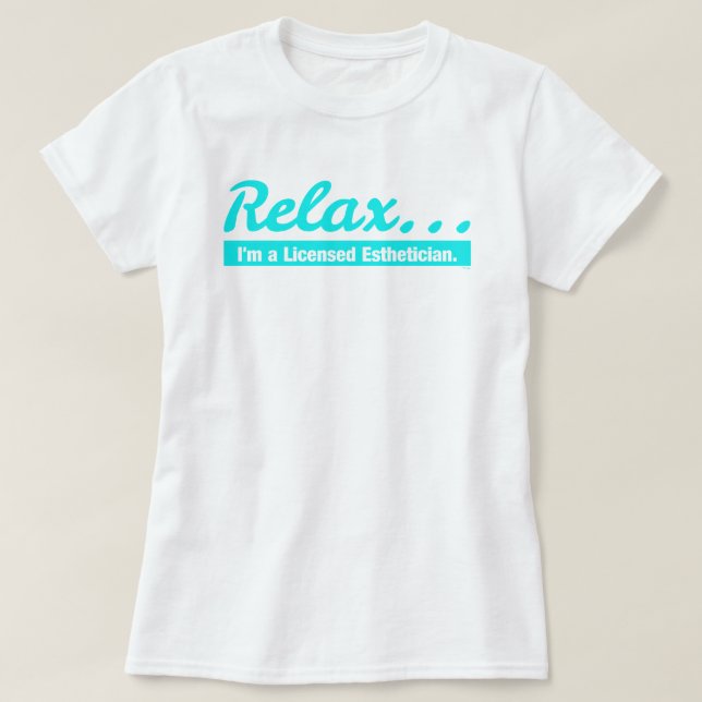 Relax... I'm an Aesthetician T-Shirt (Design Front)