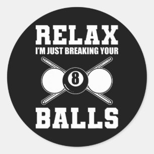 Relax Im Just Breaking Your Billiards Coach Classic Round Sticker