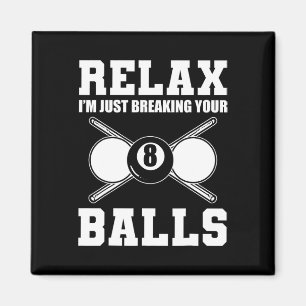 Relax Im Just Breaking Your Billiards Coach  Magnet