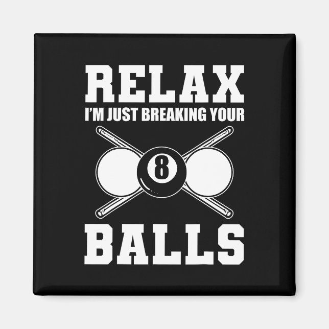 Relax Im Just Breaking Your Billiards Coach  Magnet (Front)