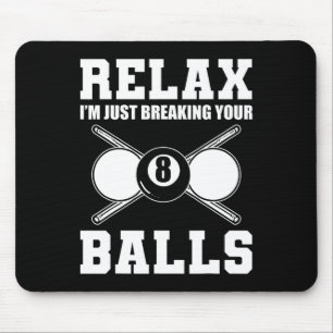 Relax Im Just Breaking Your Billiards Coach Mouse Mat