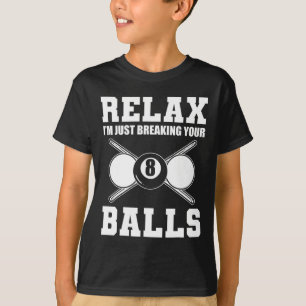 Relax Im Just Breaking Your Billiards Coach T-Shirt