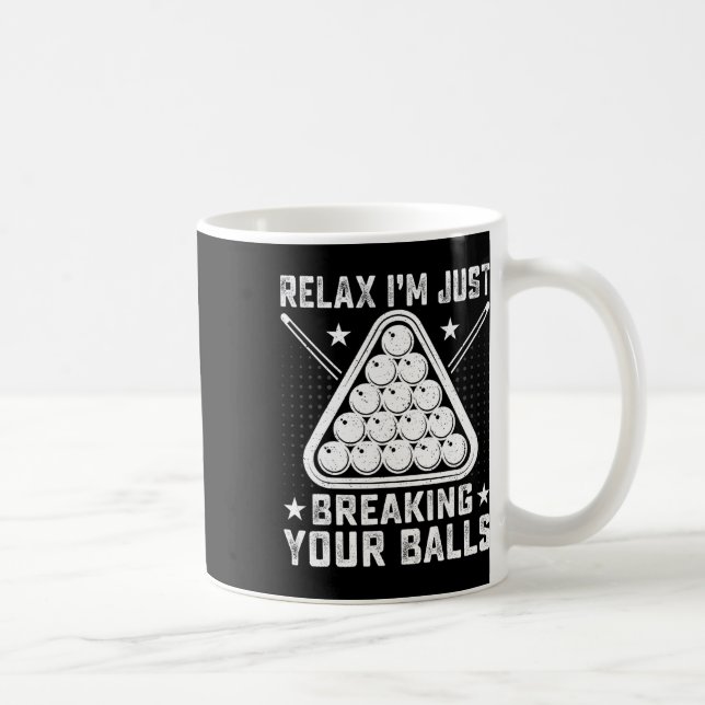 Relax Im Just Breaking Your - Billiards Pool Playe Coffee Mug (Right)