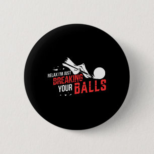 Relax Im Just Breaking Your Billiards Pool Player 6 Cm Round Badge