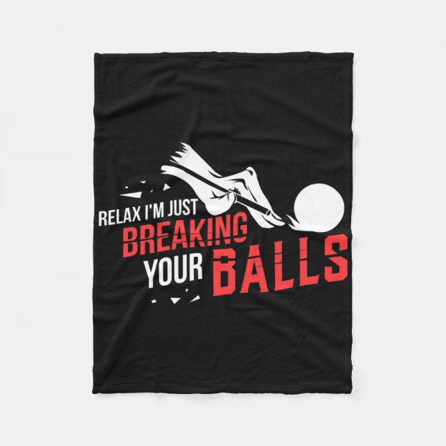 Relax Im Just Breaking Your Billiards Pool Player  Fleece Blanket (Front)