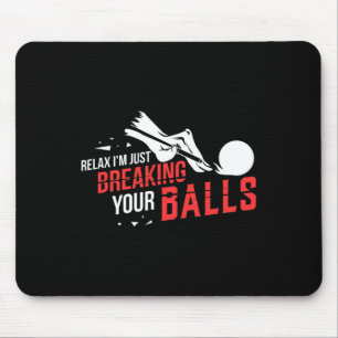 Relax Im Just Breaking Your Billiards Pool Player Mouse Mat