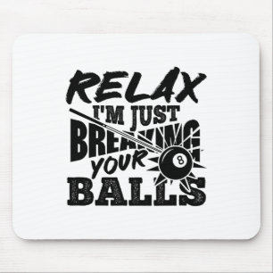 Relax I'm Just Breaking Your Pool Billiards Funny Mouse Mat