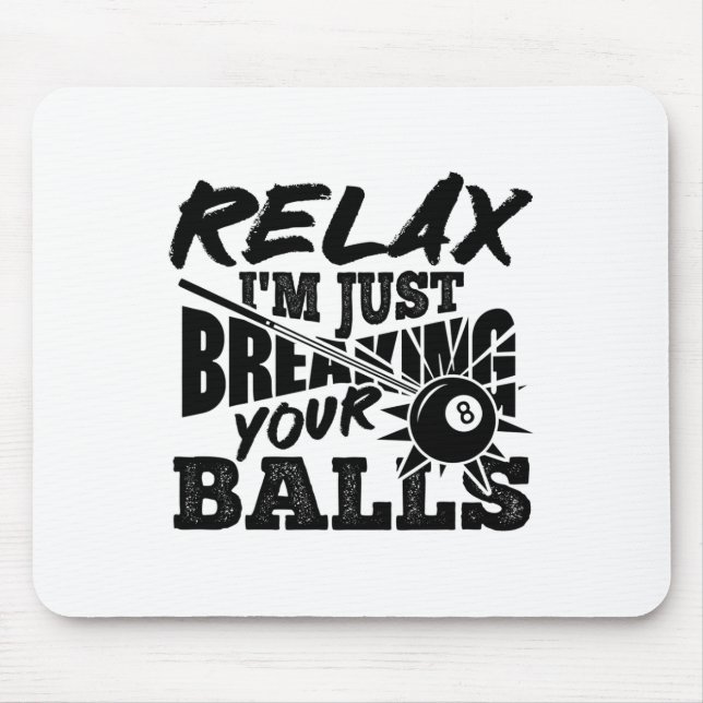 Relax I'm Just Breaking Your Pool Billiards Funny  Mouse Mat (Front)