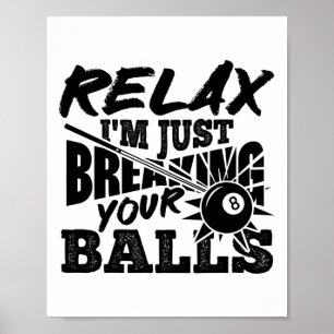 Relax I'm Just Breaking Your Pool Billiards Funny Poster