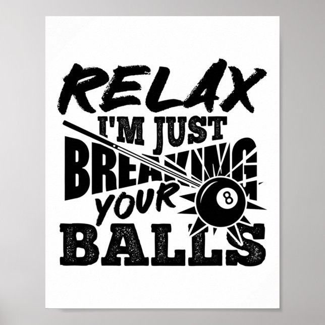 Relax I'm Just Breaking Your Pool Billiards Funny  Poster (Front)