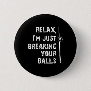 Relax Im Just Breaking Your Pool Player Billiards 6 Cm Round Badge