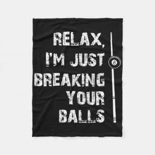 Relax Im Just Breaking Your Shooting Pool Billiard Fleece Blanket