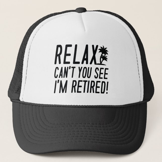 Relax I'm Retired! Trucker Hat (Front)