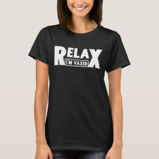 Relax I'm Vaxed Fully Vaccinated Humour Vaccine T-Shirt