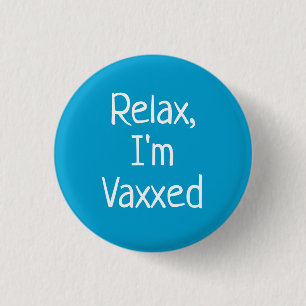 Relax, I'm Vaxxed Pin-On Button