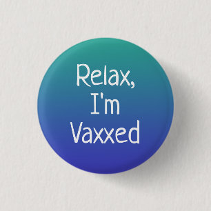 Relax, I'm Vaxxed Pin-On Button