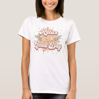 Relax It’s a Good Day T-Shirt