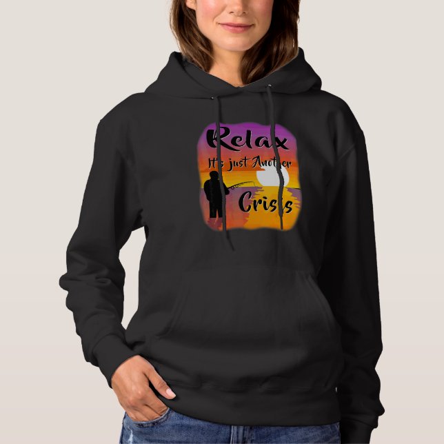 Relax It's Just Another Crisis Hoodie (Front)
