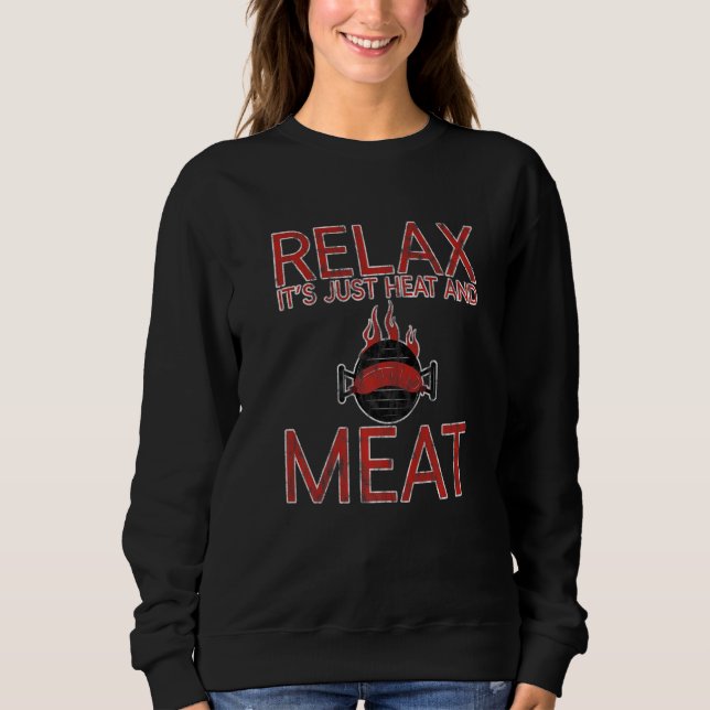 Relax It's Just Heat And Meat Sweatshirt (Front)