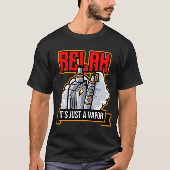 Relax It's Just Vapor Vape Electronic Cigarette T-Shirt (Front)