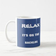 Relax, it's on the backlog mug for agile scrum fun
