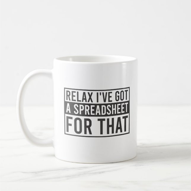 Relax I've Got A Spreadsheet For That Coffee Mug (Left)
