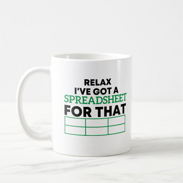 Relax I've Got A Spreadsheet For That,spreadsheets Coffee Mug (Left)
