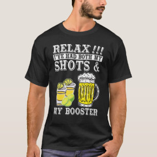 Relax I've Had Both My Shots And My Booster Drinki T-Shirt
