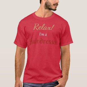 Relax Ix27m a Hairdresser T-Shirt
