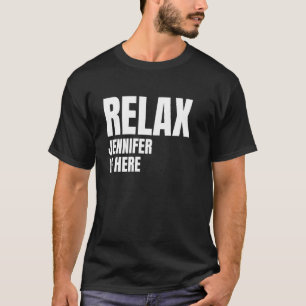 Relax Jennifer Is Here Popular Birth Names Jennife T-Shirt