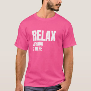 Relax Joshua Is Here Popular Birth Names Joshua Co T-Shirt