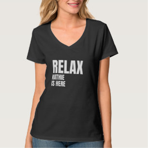 Relax Kathie Is Here Popular Birth Names Kathie Co T-Shirt