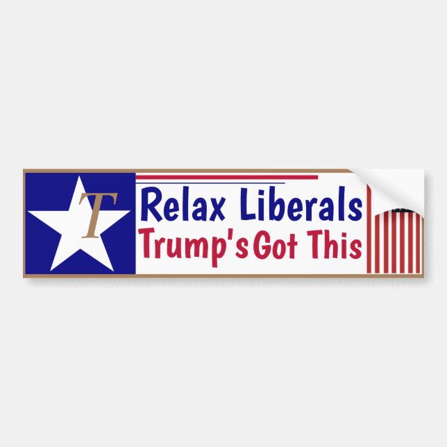 Relax Liberals Trump's got this! Bumper Sticker (Front)