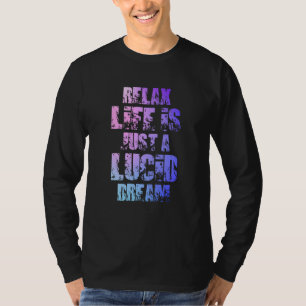Relax Life Is Just Lucid Dream Dreamer Dreaming T-Shirt