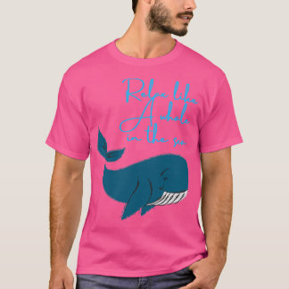 Relax like a whale in the sea T-Shirt
