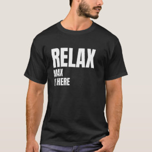 Relax Max Is Here Popular Birth Names Max Costume T-Shirt