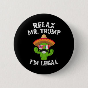 Relax Mr. Trump I'm Legal - Funny Cinco De Mayo 6 Cm Round Badge
