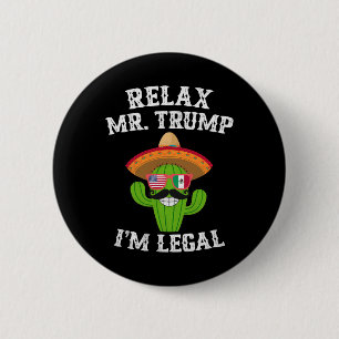 Relax Mr. Trump I'm Legal - Funny Cinco De Mayo  6 Cm Round Badge
