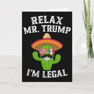 Relax Mr. Trump I'm Legal - Funny Cinco De Mayo  Card