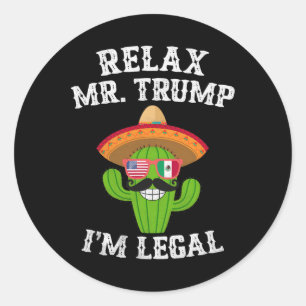 Relax Mr. Trump I'm Legal - Funny Cinco De Mayo  Classic Round Sticker