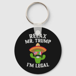 Relax Mr. Trump I'm Legal - Funny Cinco De Mayo Key Ring